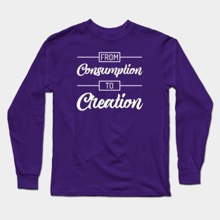 From Consumption To Creation | Productivity | Quotes | Purple Long Sleeve T-Shirt